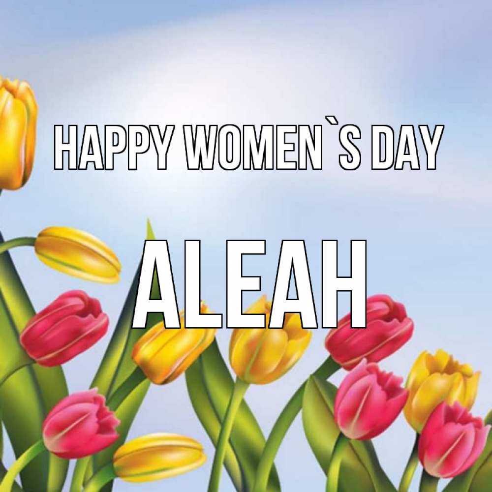 Greetings card с именем, Aleah happy women`s day международный женский день Greetings with text for free download 